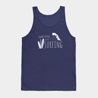 Something With Surfing Breaking Wave Leisure Surfer Vacation Tank Top